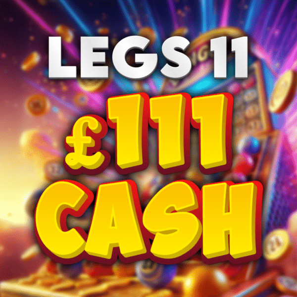 Legs 11 - £111 Cash (Doubled If Last In Set)