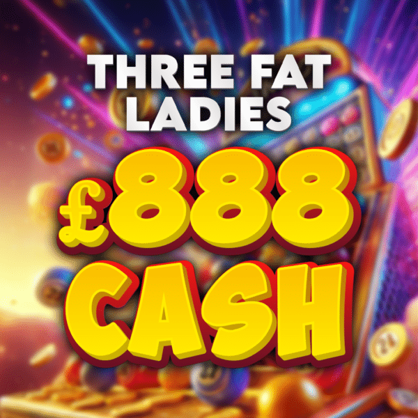 3 Fat Ladies - £888 Cash (Doubled If Last In Set)