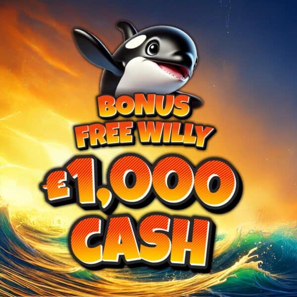 🚨 BONUS 🚨 FREE WILLY | £1,000 CASH