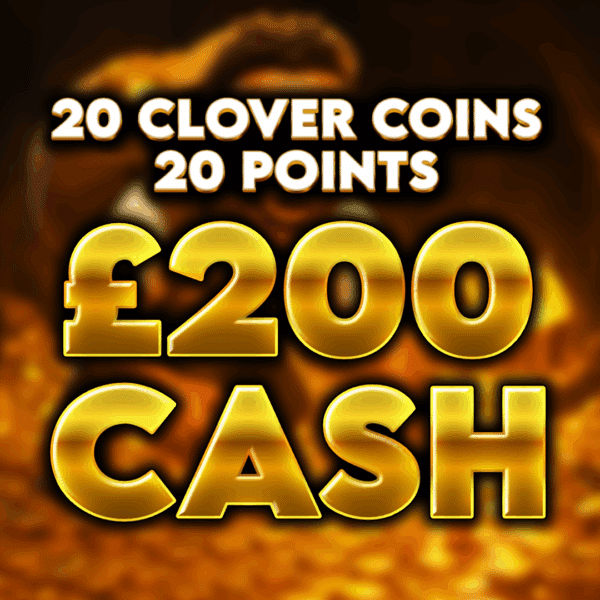 20 Clover Coins - £200 Cash - 20 Points