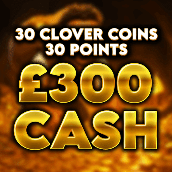 30 Clover Coins - £300 Cash - 30 Points