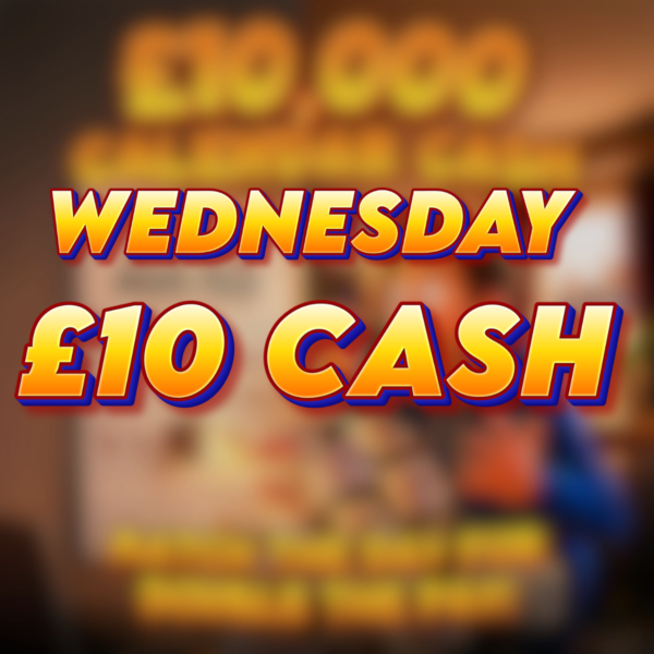 Wednesday | £10 Cash