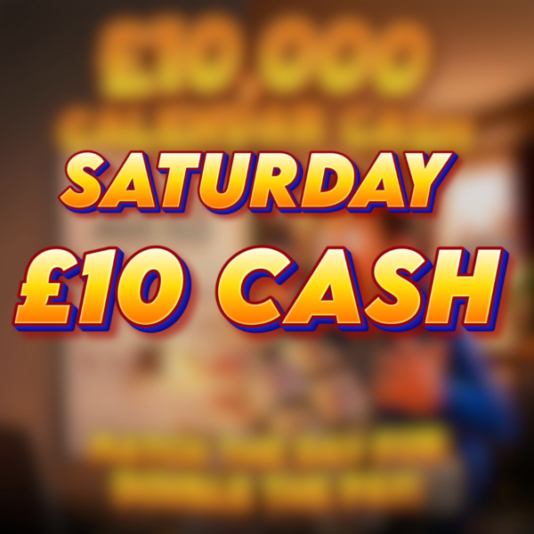 Saturday | £10 Cash